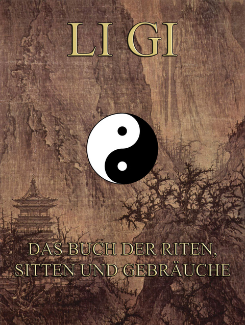 Li Gi - Das Buch der Riten, Sitten und Gebr&auml;uche -  Konfuzius