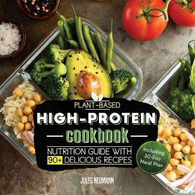 Plant-Based High-Protein Cookbook - Jules Neumann