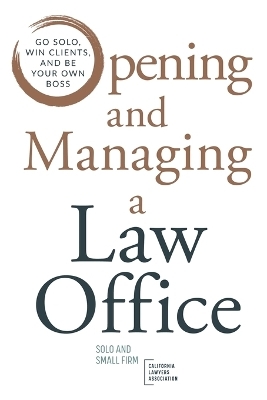 Opening and Managing a Law Office - Solo Small Firm Section Cla, Renee N G Stackhouse, Sabrina L Green