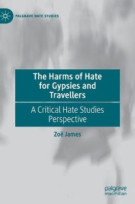 The Harms of Hate for Gypsies and Travellers - Zo&euml; James