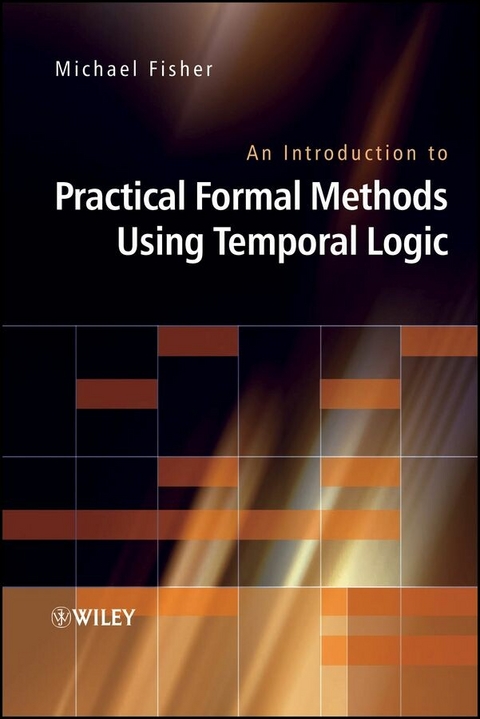 An Introduction to Practical Formal Methods Using Temporal Logic - Michael Fisher