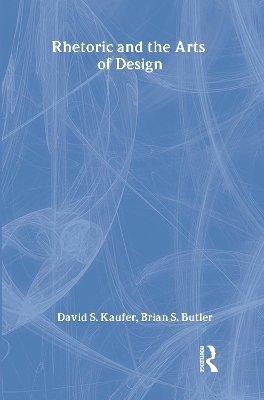 Rhetoric and the Arts of Design - David S. Kaufer, Brian S. Butler
