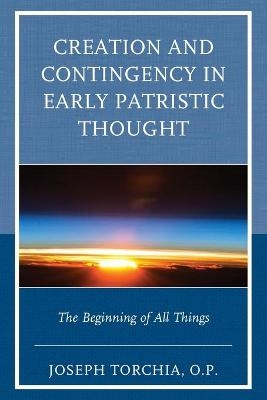 Creation and Contingency in Early Patristic Thought - Joseph Torchia OP