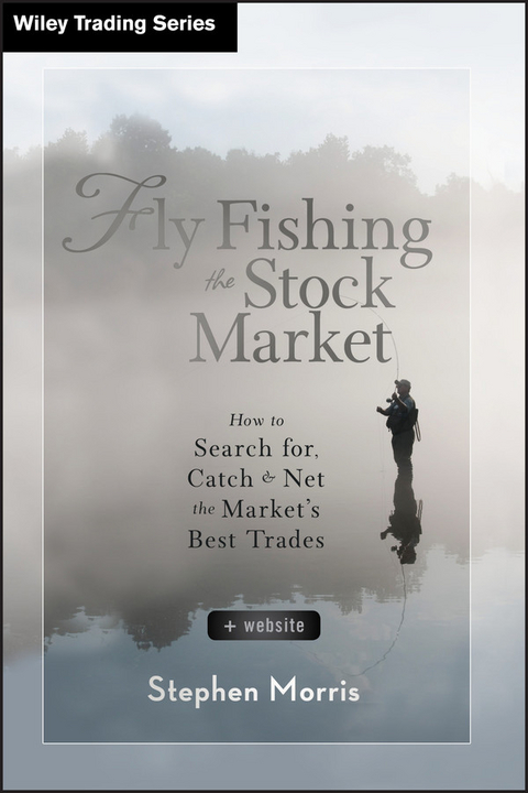 Fly Fishing the Stock Market - Stephen Morris