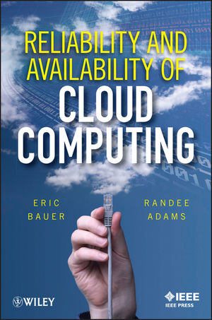 Reliability and Availability of Cloud Computing - Eric Bauer, Randee Adams