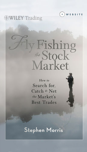 Fly Fishing the Stock Market - Stephen Morris