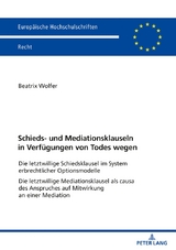 Schieds- und Mediationsklauseln in Verf&uuml;gungen von Todes wegen - Beatrix Wolfer