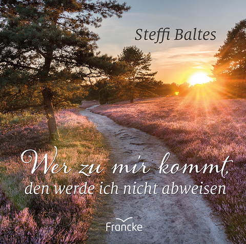 Wer zu mir kommt, den werde ich nicht abweisen - Steffi Baltes