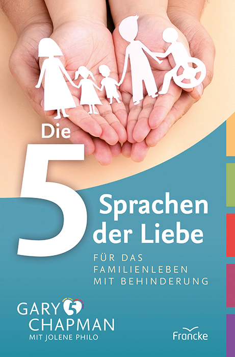 Die 5 Sprachen der Liebe f&uuml;r das Familienleben mit Behinderung - Gary Chapman, Jolene Philo
