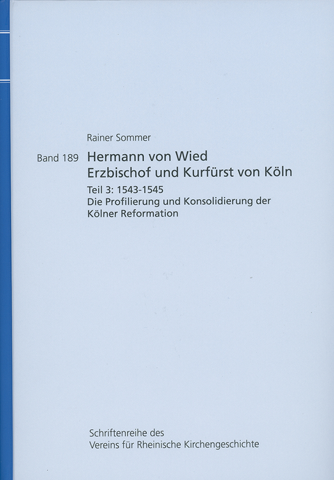 Hermann von Wied, Erzbischof und Kurf&uuml;rst von K&ouml;ln. Teil 3: 1543-1545 - Rainer Sommer