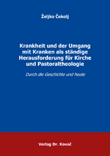 Krankheit und der Umgang mit Kranken als st&auml;ndige Herausforderung f&uuml;r Kirche und Pastoraltheologie - Željko Čekolj