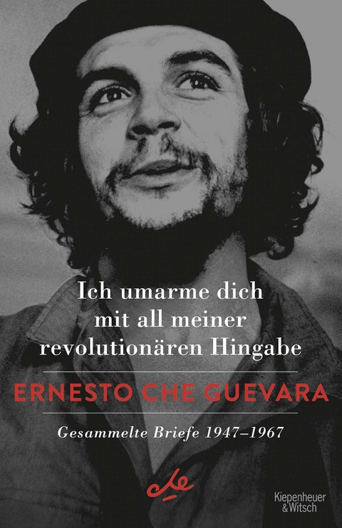 Ich umarme dich mit all meiner revolution&auml;ren Hingabe - Ernesto Che Guevara