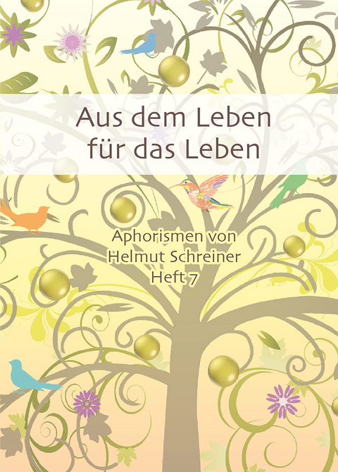 Aus dem Leben f&uuml;r das Leben - Helmut F. Schreiner