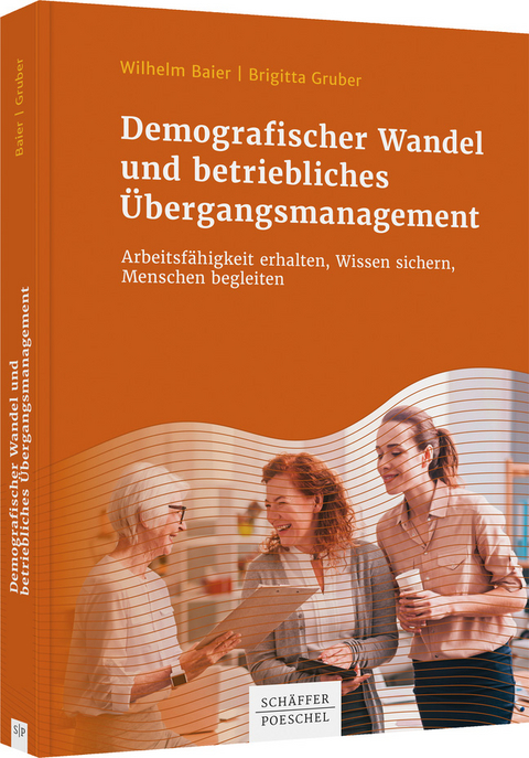 Demografischer Wandel und betriebliches &Uuml;bergangsmanagement - Wilhelm Baier, Brigitta Gruber