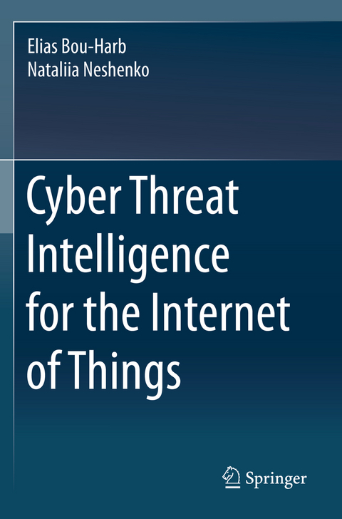 Cyber Threat Intelligence for the Internet of Things - Elias Bou-Harb, Nataliia Neshenko