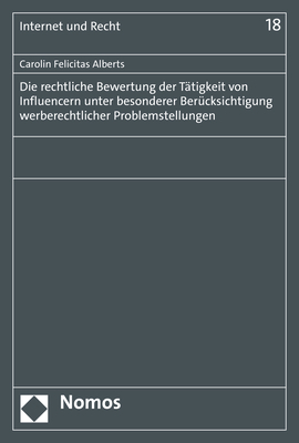 Die rechtliche Bewertung der T&auml;tigkeit von Influencern unter besonderer Ber&uuml;cksichtigung werberechtlicher Problemstellungen - Carolin Felicitas Alberts