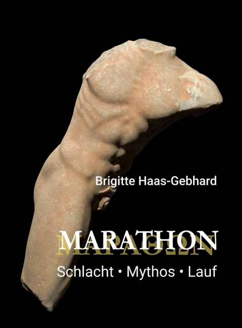 Marathon - Schlacht Mythos Lauf - Brigitte Haas-Gebhard