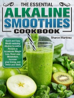 The Essential Alkaline Smoothies Cookbook