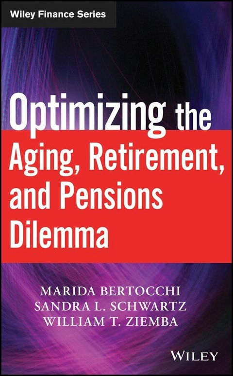 Optimizing the Aging, Retirement, and Pensions Dilemma - Marida Bertocchi, Sandra L. Schwartz, William T. Ziemba