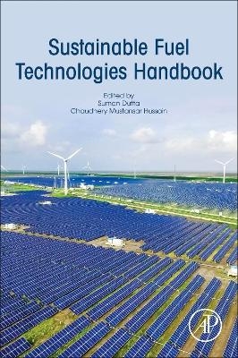 Sustainable Fuel Technologies Handbook - Suman Dutta, Chaudhery Mustansar Hussain