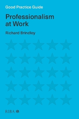 Good Practice Guide: Professionalism at Work - Richard Brindley