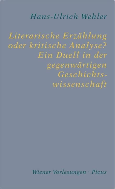 Literarische Erz&auml;hlung oder kritische Analyse? Ein Duell in der gegenw&auml;rtigen Geschichtswissenschaft - Hans-Ulrich Wehler