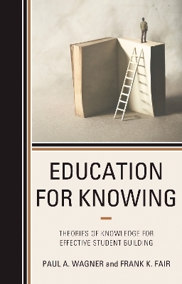 Education for Knowing - Paul A. Wagner, Frank K. Fair