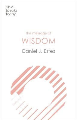 The Message of Wisdom - Daniel J. Estes