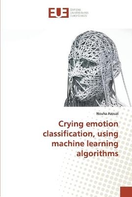 Crying emotion classification, using machine learning algorithms - Nouha Azouzi