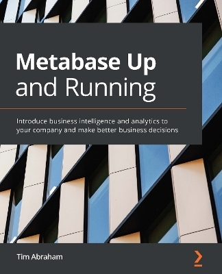 Metabase Up and Running - Tim Abraham