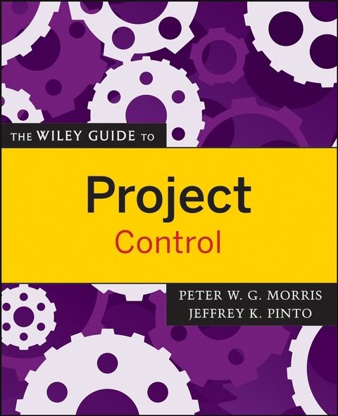 The Wiley Guide to Project Control - Peter Morris, Jeffrey K. Pinto
