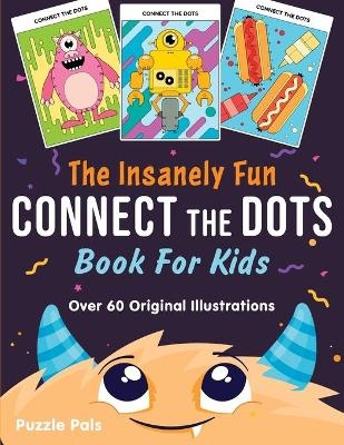 The Insanely Fun Connect The Dots Book For Kids - Puzzle Pals, Bryce Ross