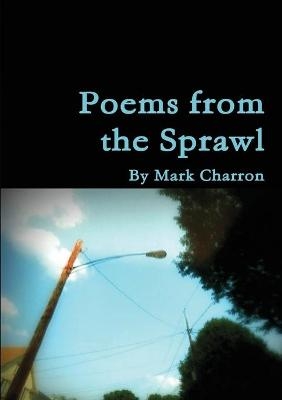 Poems From the Sprawl - Mark Charron