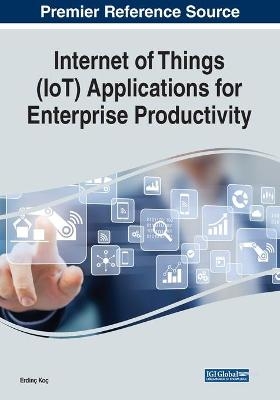 Internet of Things (IoT) Applications for Enterprise Productivity - 