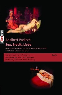 Sex, Erotik, Liebe. Der Umgang der M&auml;nner mit Frauen durch die Jahrtausende, ermittelt aus Sprachen und Texten - Adalbert Podlech