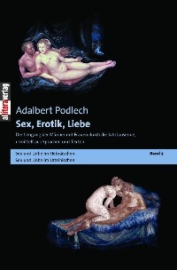 Sex, Erotik, Liebe. Der Umgang der M&auml;nner mit Frauen durch die Jahrtausende, ermittelt aus Sprachen und Texten - Adalbert Podlech