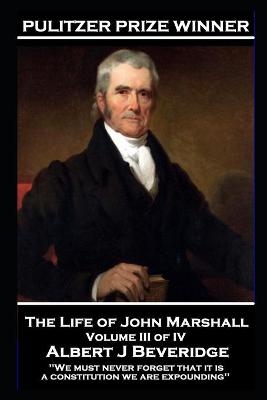 The Life of John Marshall Volume III of IV