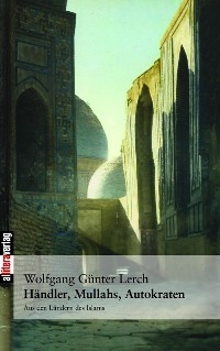 H&auml;ndler, Mullahs, Autokraten - Wolfgang G Lerch