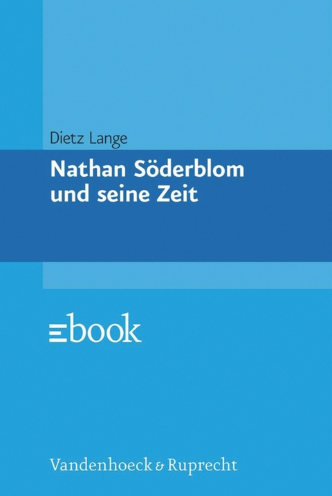 Nathan S&ouml;derblom und seine Zeit -  Dietz Lange
