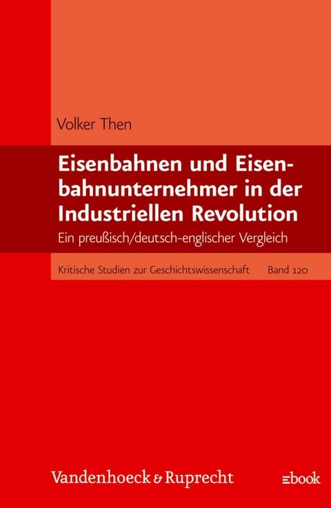 Eisenbahnen und Eisenbahnunternehmer in der Industriellen Revolution -  Volker Then
