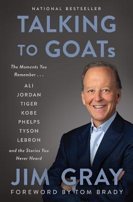 Talking to GOATs: The Moments You Remember and the Stories You Never Heard - Jim Gray