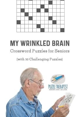 My Wrinkled Brain Crossword Puzzles for Seniors (with 50 Challenging Puzzles) -  Puzzle Therapist