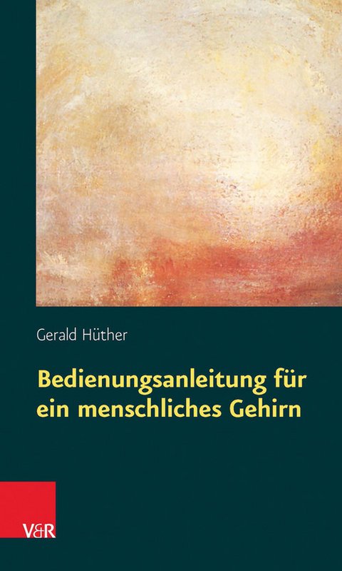 Bedienungsanleitung f&uuml;r ein menschliches Gehirn -  Gerald H&uuml;ther