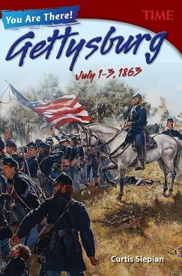 You Are There! Gettysburg, July 1&ndash;3, 1863 - Curtis Slepian