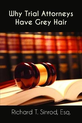 Why Trial Attorneys Have Grey Hair