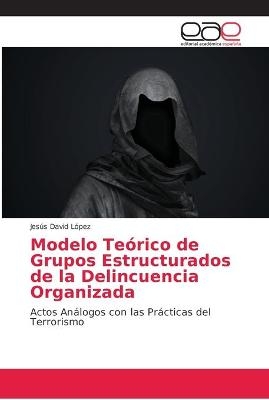 Modelo Teórico de Grupos Estructurados de la Delincuencia Organizada