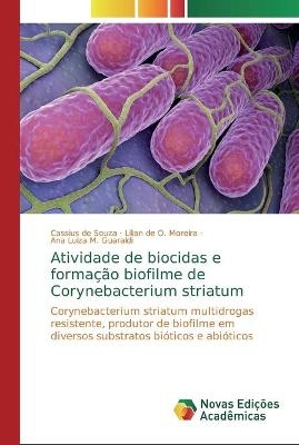 Atividade de biocidas e forma&ccedil;&atilde;o biofilme de Corynebacterium striatum - Cassius de Souza, Lilian de O Moreira, Ana Luiza M Guaraldi