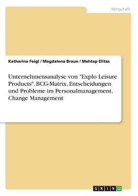 Unternehmensanalyse von "Explo Leisure Products". BCG-Matrix, Entscheidungen und Probleme im Personalmanagement, Change Management - Katharina Feigl, Magdalena Braun, Mehtap Elitas