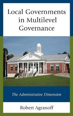 Local Governments in Multilevel Governance - Robert Agranoff