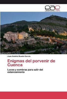 Enigmas del porvenir de Cuenca - Juan Andr&eacute;s Buedo Garc&iacute;a